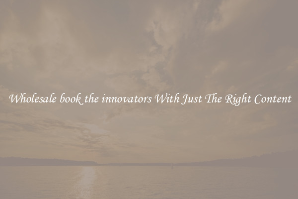 Wholesale book the innovators With Just The Right Content