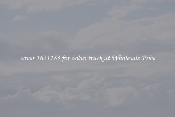 cover 1621183 for volvo truck at Wholesale Price