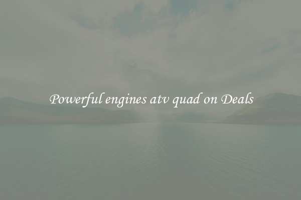 Powerful engines atv quad on Deals