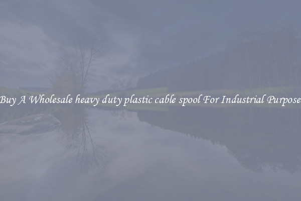 Buy A Wholesale heavy duty plastic cable spool For Industrial Purposes