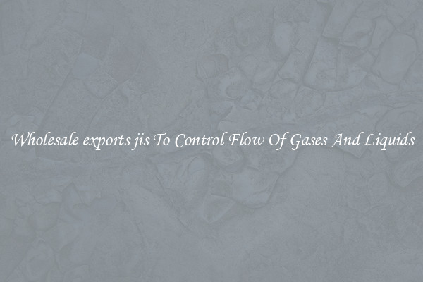 Wholesale exports jis To Control Flow Of Gases And Liquids