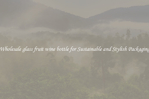 Wholesale glass fruit wine bottle for Sustainable and Stylish Packaging