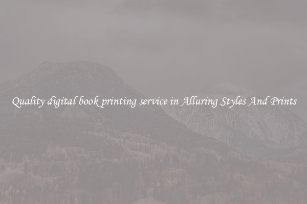 Quality digital book printing service in Alluring Styles And Prints