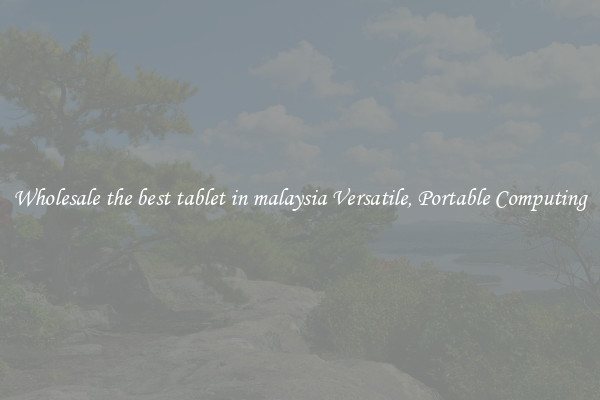 Wholesale the best tablet in malaysia Versatile, Portable Computing