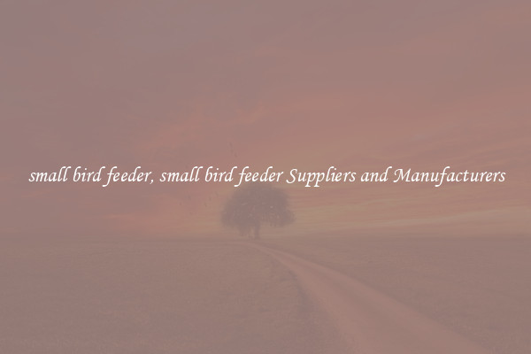 small bird feeder, small bird feeder Suppliers and Manufacturers