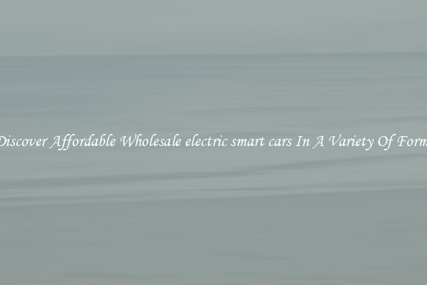 Discover Affordable Wholesale electric smart cars In A Variety Of Forms