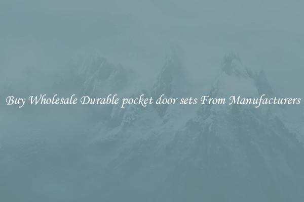 Buy Wholesale Durable pocket door sets From Manufacturers