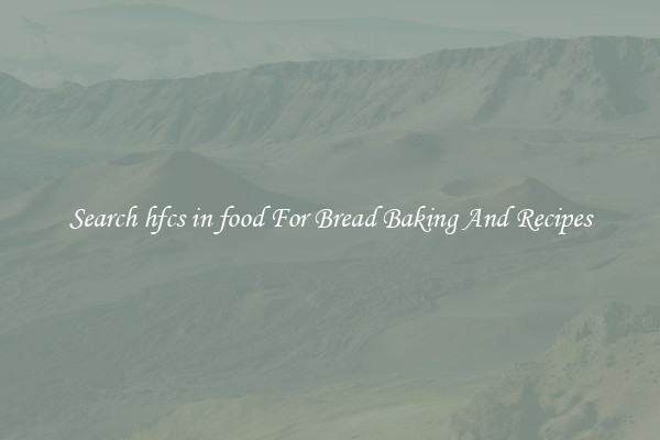Search hfcs in food For Bread Baking And Recipes