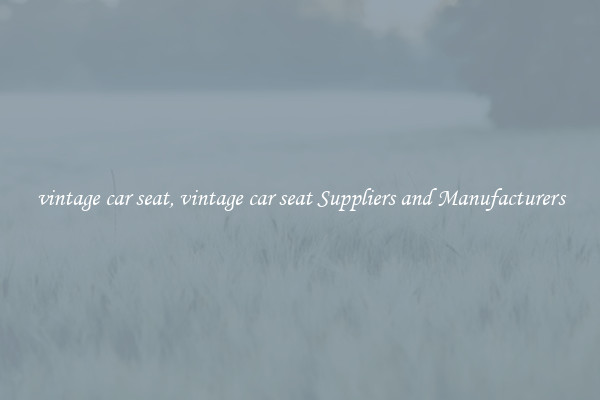 vintage car seat, vintage car seat Suppliers and Manufacturers