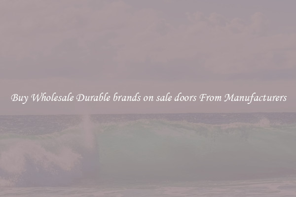 Buy Wholesale Durable brands on sale doors From Manufacturers