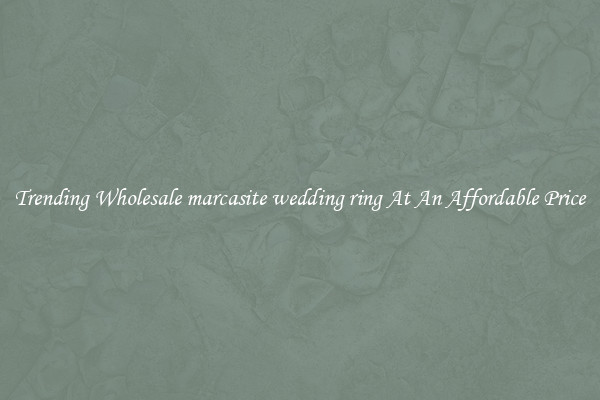 Trending Wholesale marcasite wedding ring At An Affordable Price