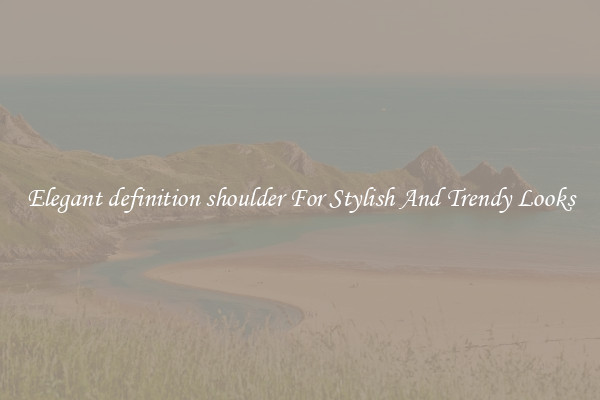 Elegant definition shoulder For Stylish And Trendy Looks