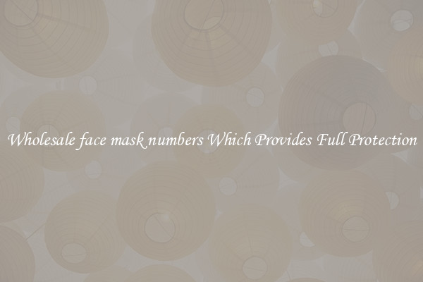 Wholesale face mask numbers Which Provides Full Protection