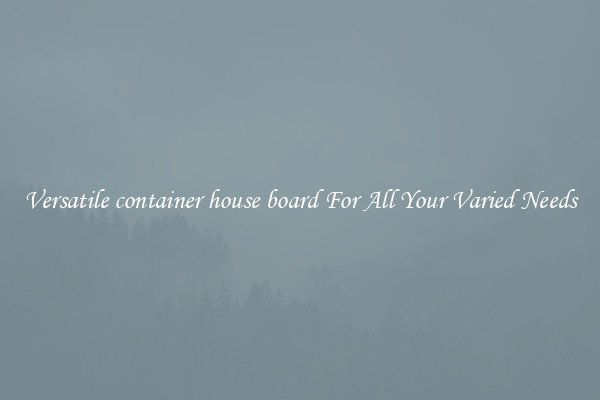 Versatile container house board For All Your Varied Needs