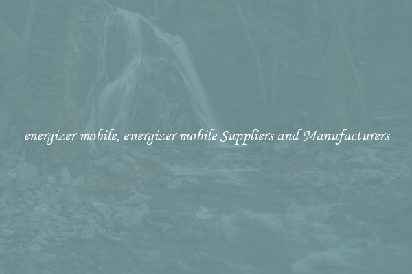 energizer mobile, energizer mobile Suppliers and Manufacturers