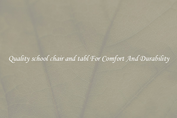 Quality school chair and tabl For Comfort And Durability
