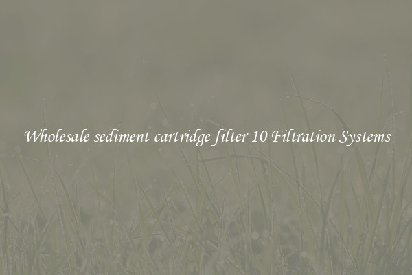 Wholesale sediment cartridge filter 10 Filtration Systems