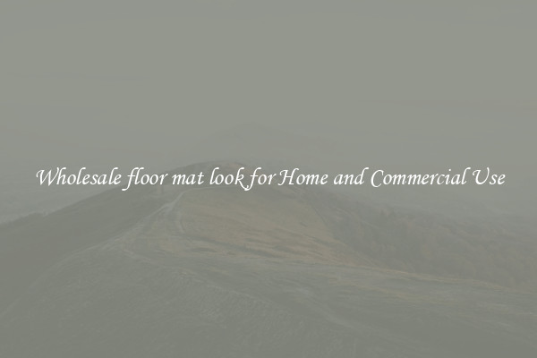 Wholesale floor mat look for Home and Commercial Use