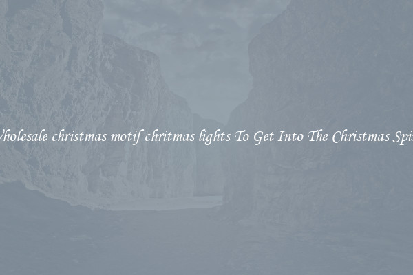 Wholesale christmas motif chritmas lights To Get Into The Christmas Spirit