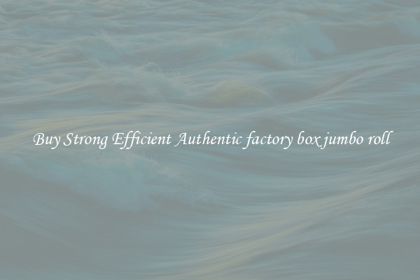 Buy Strong Efficient Authentic factory box jumbo roll