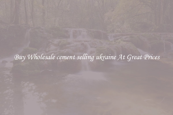 Buy Wholesale cement selling ukraine At Great Prices