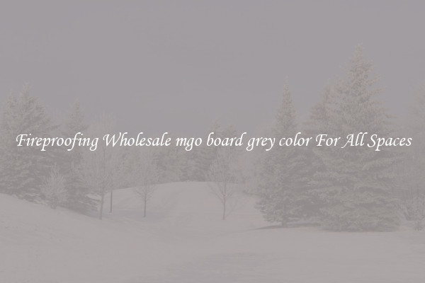 Fireproofing Wholesale mgo board grey color For All Spaces