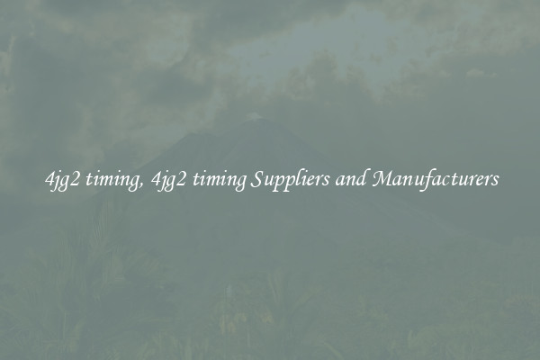 4jg2 timing, 4jg2 timing Suppliers and Manufacturers