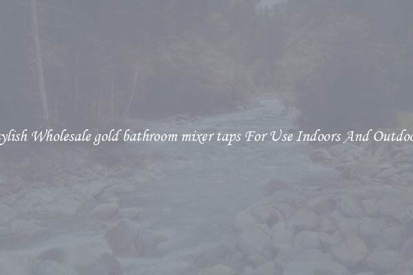 Stylish Wholesale gold bathroom mixer taps For Use Indoors And Outdoors