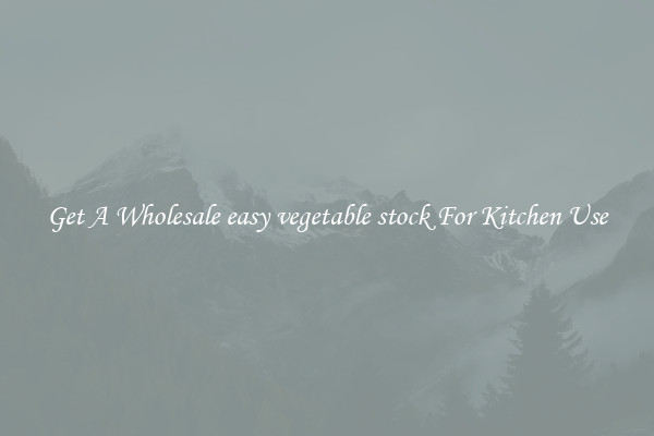 Get A Wholesale easy vegetable stock For Kitchen Use