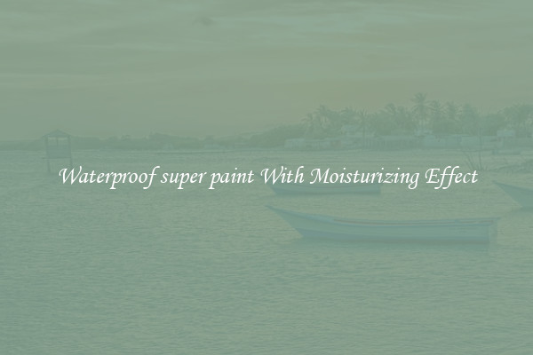 Waterproof super paint With Moisturizing Effect