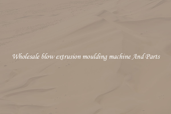 Wholesale blow extrusion moulding machine And Parts