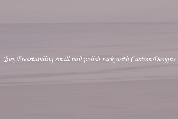 Buy Freestanding small nail polish rack with Custom Designs