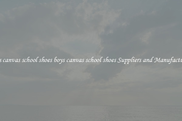 boys canvas school shoes boys canvas school shoes Suppliers and Manufacturers