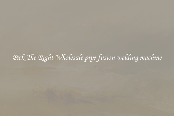 Pick The Right Wholesale pipe fusion welding machine