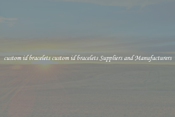 custom id bracelets custom id bracelets Suppliers and Manufacturers
