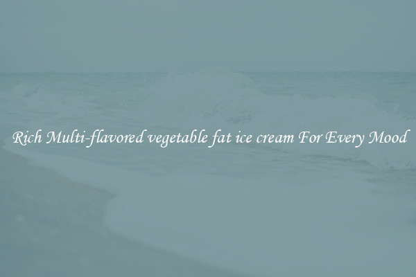 Rich Multi-flavored vegetable fat ice cream For Every Mood