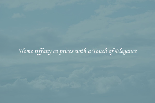 Home tiffany co prices with a Touch of Elegance