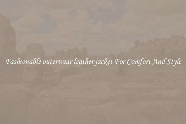 Fashionable outerwear leather jacket For Comfort And Style