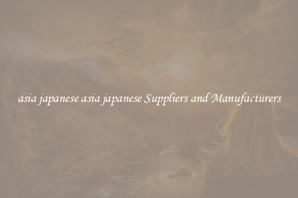 asia japanese asia japanese Suppliers and Manufacturers