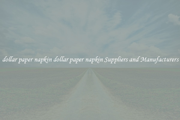 dollar paper napkin dollar paper napkin Suppliers and Manufacturers