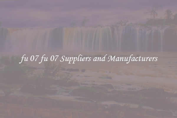 fu 07 fu 07 Suppliers and Manufacturers