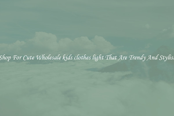 Shop For Cute Wholesale kids clothes light That Are Trendy And Stylish