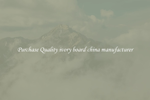 Purchase Quality ivory board china manufacturer