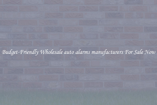 Budget-Friendly Wholesale auto alarms manufacturers For Sale Now