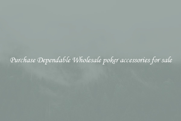 Purchase Dependable Wholesale poker accessories for sale
