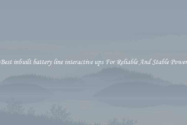 Best inbuilt battery line interactive ups For Reliable And Stable Power