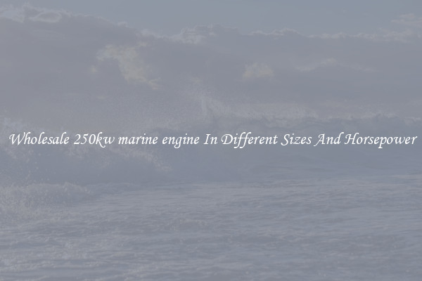 Wholesale 250kw marine engine In Different Sizes And Horsepower