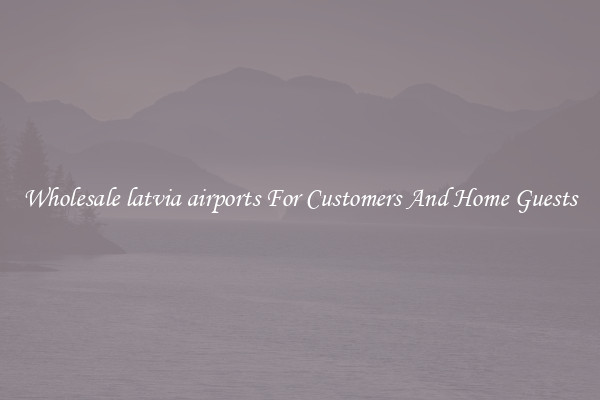 Wholesale latvia airports For Customers And Home Guests
