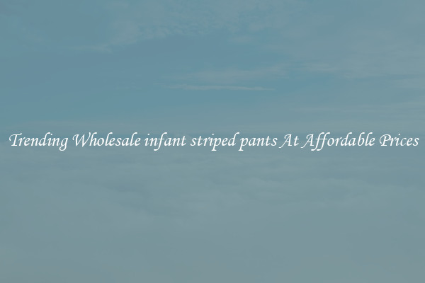 Trending Wholesale infant striped pants At Affordable Prices