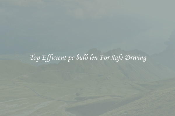Top Efficient pc bulb len For Safe Driving